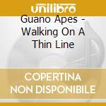 Guano Apes - Walking On A Thin Line cd musicale di Guano Apes