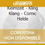 Keimzeit - Kling Klang - Comic Helde cd