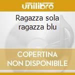 Ragazza sola ragazza blu cd