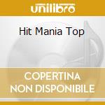 Hit Mania Top cd musicale di Artisti Vari