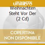 Weihnachten Steht Vor Der (2 Cd) cd