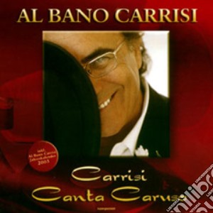 Al Bano - Carrisi Canta Caruso cd musicale di Al bano Carrisi