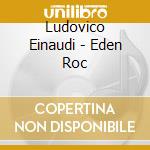 Ludovico Einaudi - Eden Roc cd musicale di Ludovico Einaudi