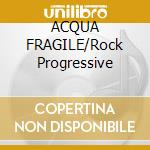 ACQUA FRAGILE/Rock Progressive cd