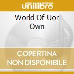 World Of Uor Own cd