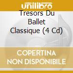 Tresors Du Ballet Classique (4 Cd) cd musicale di V/A