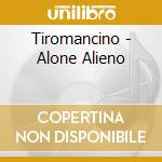 Tiromancino - Alone Alieno cd musicale di TIROMANCINO