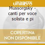 Mussorgsky - canti per voce solista e pi cd