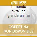 Il mondo avra'una grande anima cd
