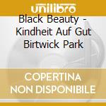 Black Beauty - Kindheit Auf Gut Birtwick Park cd musicale di Black Beauty