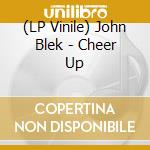 (LP Vinile) John Blek - Cheer Up vinile