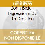 John Blek - Digressions #3 In Dresden cd