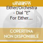 Either/Orchestra - Dial 