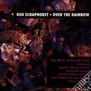 Ken Schaphorst - Over The Rainbow: The Music Of Harold Arlen cd musicale di Schaphorst Ken