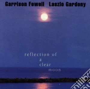 Garrison Fewell - Reflection Of A Clear Moon cd musicale di Garrison fewell & laslzo gardo