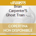 Brian Carpenter'S Ghost Train - Hothouse Stomp cd musicale di Brian Carpenter'S Ghost Train