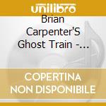 Brian Carpenter'S Ghost Train - Hothouse Stomp cd