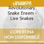 Revolutionary Snake Ensem - Live Snakes