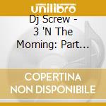 Dj Screw - 3 'N The Morning: Part One cd