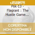 Psk-13 - Flagrant : The Hustle Game Project Pt. 1 cd