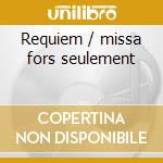 Requiem / missa fors seulement cd