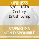 V/C - 18Th Century British Symp cd musicale di V/C