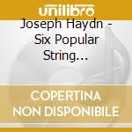 Joseph Haydn - Six Popular String Quartets cd musicale di Joseph Haydn