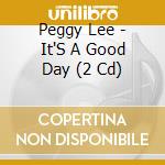 Peggy Lee - It'S A Good Day (2 Cd) cd