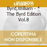 Byrd,William - * The Byrd Edition Vol.8 cd musicale di Byrd,William