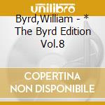 Byrd,William - * The Byrd Edition Vol.8 cd