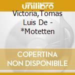 Victoria,Tomas Luis De - *Motetten cd musicale di De victoria tomas l.