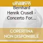 Bernhard Henrik Crusell - Concerto For Clarinet & Strings cd