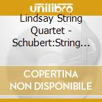 Lindsay String Quartet - Schubert:String Quartets cd musicale di Lindsay String Quartet