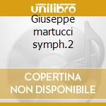 Giuseppe martucci symph.2 cd
