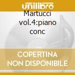 Martucci vol.4:piano conc cd musicale di Giuseppe Martucci