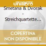 Smetana & Dvorak - Streichquartette 1&2/Roma cd musicale di Smetana & Dvorak