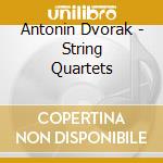Antonin Dvorak - String Quartets cd musicale di DVORAK
