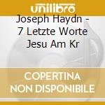 Joseph Haydn - 7 Letzte Worte Jesu Am Kr cd