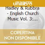 Hadley & Rubbra - English Church Music Vol. 3: Sacred Choral Music cd