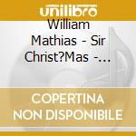 William Mathias - Sir Christ?Mas - Carols Old And New cd