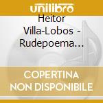 Heitor Villa-Lobos - Rudepoema (1921 26) cd musicale di Villa lobos heitor