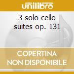 3 solo cello suites op. 131 cd