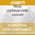 Neue orpheus/violin concert cd