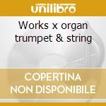 Works x organ trumpet & string