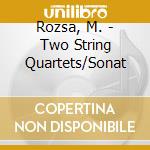 Rozsa, M. - Two String Quartets/Sonat cd musicale di Rozsa, M.