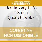 Beethoven, L. V. - String Quartets Vol.7 cd musicale di Beethoven, L. V.