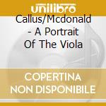 Callus/Mcdonald - A Portrait Of The Viola cd musicale di Callus/Mcdonald