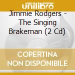 Jimmie Rodgers - The Singing Brakeman (2 Cd) cd