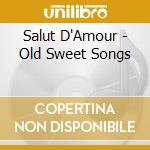 Salut D'Amour - Old Sweet Songs cd