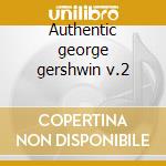 Authentic george gershwin v.2 cd
